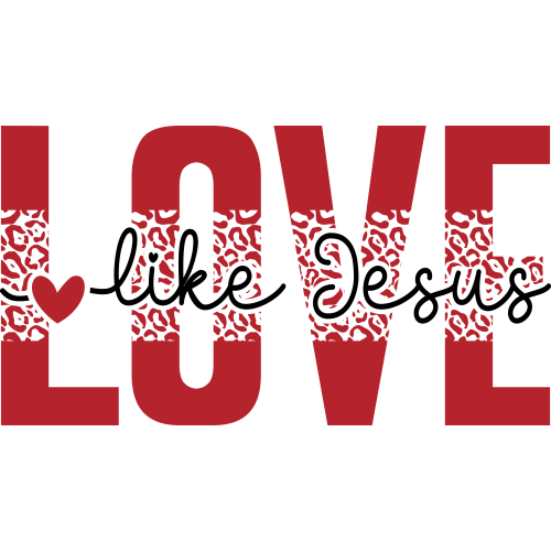 Love Like Jesus DTF Transfers for T-Shirts - Premium Love Themed Designs